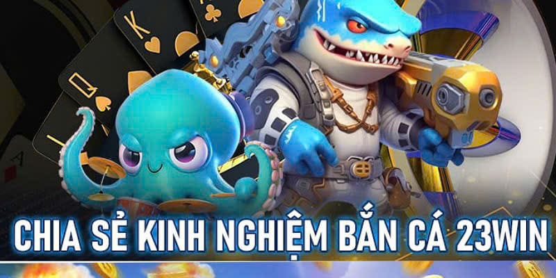 Bật mí mẹo chơi game bắn cá tại 23win